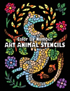 ART ANIMAL STENCILS Color By Number: Activity Coloring Book for Adults Relaxation and Stress Relief