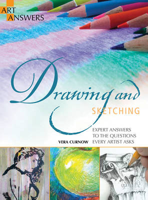 Art Answers: Drawing and Sketching: Expert Answers to the Questions Every Artist Asks - Curnow, Vera