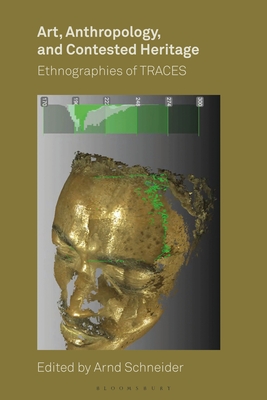 Art, Anthropology, and Contested Heritage: Ethnographies of Traces - Schneider, Arnd (Editor)