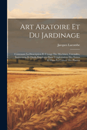 Art Aratoire Et Du Jardinage: Contenant La Description Et L'usage Des Machines, Ustensiles, Instrumens Et Outils Employs Dans L'exploitation Des Terres Et Dans La Culture Des Plantes