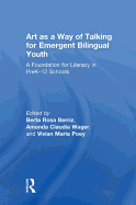 Art as a Way of Talking for Emergent Bilingual Youth: A Foundation for Literacy in Prek-12 Schools