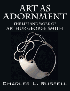 Art as Adornment: The Life and Work of Arthur George Smith
