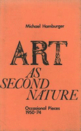 Art as Second Nature: Occasional Pieces, 1950-74 - Hamburger, Michael