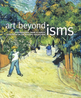 Art Beyond Isms: Masterworks from El Greco to Picasso in the Phillips Collection - Rathbone, Eliza E