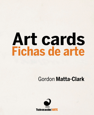 Art Cards/Fichas de Arte - Matta-Clark, Gordon, and Rios, Monica (Editor), and Labbe, Carlos (Editor)