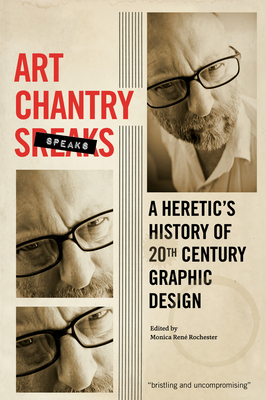 Art Chantry Speaks: A Heretic's History of 20th Century Graphic Design - Chantry, Art, and Rochester, Monica Rene (Editor)