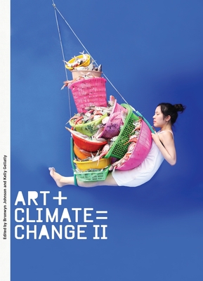 Art + Climate = Change II - Gellatly, Kelly, and Johnson, Bronwyn