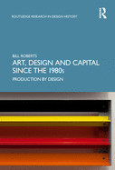 Art, Design and Capital Since the 1980s: Production by Design