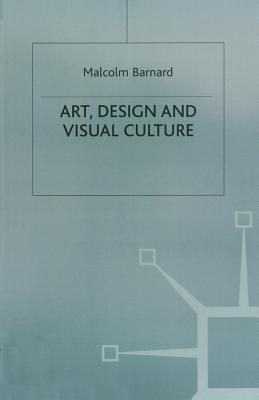 Art, Design and Visual Culture: An Introduction - Barnard, Malcolm