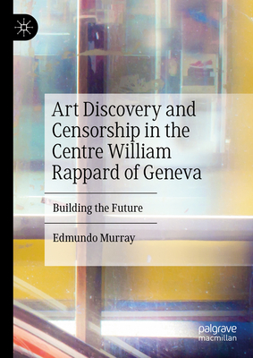 Art Discovery and Censorship in the Centre William Rappard of Geneva: Building the Future - Murray, Edmundo