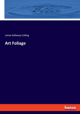 Art Foliage - Colling, James Kellaway