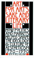 Art for Art's Sake and Literary Life: How Politics and Markets Helped Shape the Ideology and Culture of Aestheticism, 1790?1990