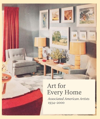 Art for Every Home: Associated American Artists, 1934-2000 - Seaton, Elizabeth G. (Editor), and Myers, Jane (Editor), and Windisch, Gail (Editor)