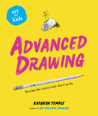 Art for Kids: Advanced Drawing: Become the Artist Only You Can Be Volume 5 - Temple, Kathryn