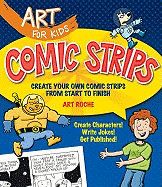 Art for Kids: Comic Strips: Create Your Own Comic Strips from Start to Finish