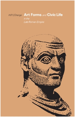 Art Forms and Civic Life in the Late Roman Empire - L'Orange, Hans Peter