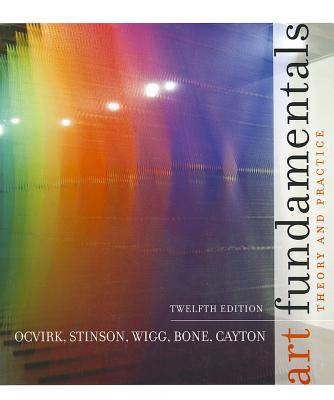 Art Fundamentals: Theory and Practice - Ocvirk, Otto, and Stinson, Robert E, and Wigg, Philip R