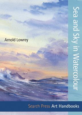 Art Handbooks: Sea and Sky in Watercolour - Lowrey, Arnold