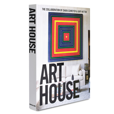 Art House: the Collaboration of Chara Schreyer & Gary Hutton - Carroll, Alisa (Text by)