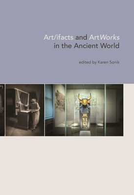 Art/Ifacts and Artworks in the Ancient World - Sonik, Karen (Editor)