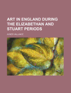 Art in England During the Elizabethan and Stuart Periods - Vallance, Aymer