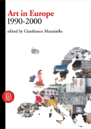 Art in Europe: 1990-2000 - Maraniello, Gianfranco (Text by)