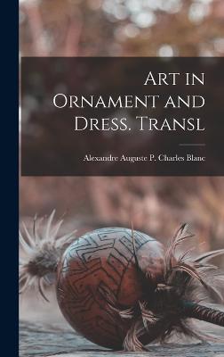 Art in Ornament and Dress. Transl - Blanc, Alexandre Auguste P Charles