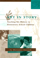 Art in Story: Teaching Art History to Elementary School Children - Saccardi, Marianne, M.A.