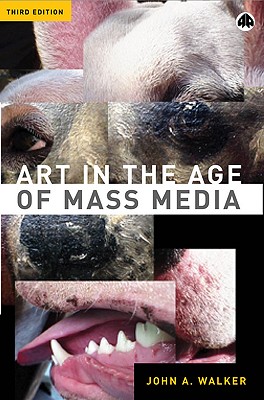 Art in the Age of Mass Media - Walker, John A
