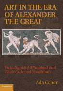 Art in the Era of Alexander the Great: Paradigms of Manhood and Their Cultural Traditions
