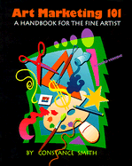 Art Marketing 101: A Handbook for the Fine Artist a Handbook for the Fine Artist