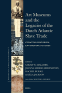 Art Museums and the Legacies of the Dutch Atlantic Slave Trade: Curating Histories, Envisioning Futures