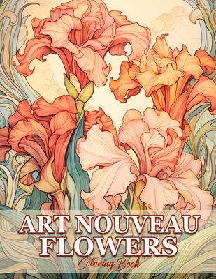 Art Nouveau Flowers: Whimsical Gardens Flowers In Art Nouveau Coloring Book For Adults - Mangum, Sandra