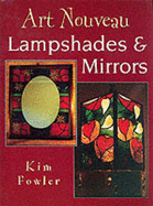 Art Nouveau Lampshades and Mirrors - Fowler, Kim