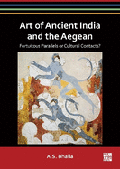 Art of Ancient India and the Aegean: Fortuitous Parallels or Cultural Contacts?