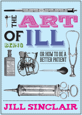 Art of Being Ill - Sinclair Jill