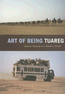 Art of Being Tuareg: Sahara Nomads in a Modern World - Seligman, Thomas K (Editor), and Loughran, Kristyne (Editor), and Bernus, Edmond