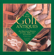 Art of Golf Antiques: A Photographic History of the Art of Golf - Regan, Michael, and Curtis, Bruce, Dr. (Photographer), and King, Gilbert