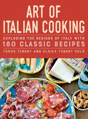 Art of Italian Cooking: Exploring the Regions of Italy with 180 Classic Recipes - Tengby, Tomas, and Holm, Ulrika Tengby