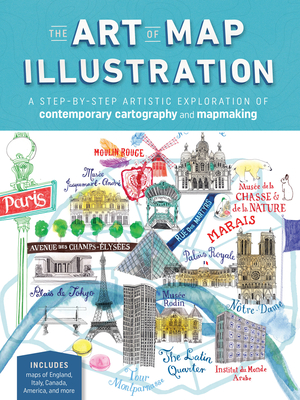 Art of Map Illustration: A Step-By-Step Artistic Exploration of Contemporary Cartography and Mapmaking - Hancock, James Gulliver, and Haworth, Hennie, and Hill, Stuart