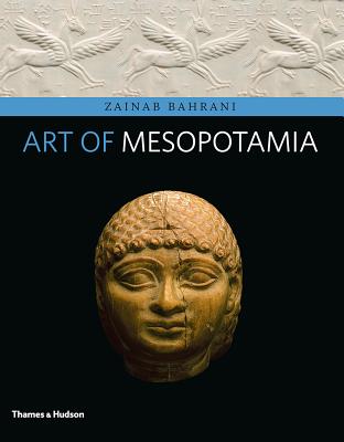 Art of Mesopotamia - Bahrani, Zainab, Professor