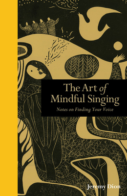 Art of Mindful Singing: Notes on Finding Your Voice - Dion, Jeremy