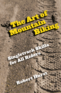 Art of Mountain Biking: Singletrack Skills for All Riders