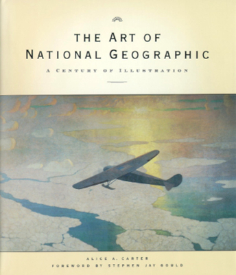 Art of National Geographic - Carter, Alice, and Sloan, Chris (Afterword by), and Gould, Stephen Jay (Foreword by)