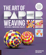 Art of Paper Weaving: 46 Colorful, Dimensional Projects--Includes Full-Size Templates Inside & Online Plus Practice Paper for One Project