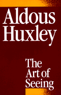 Art of Seeing - Huxley, Aldous, and Huxley, Laura (Designer)