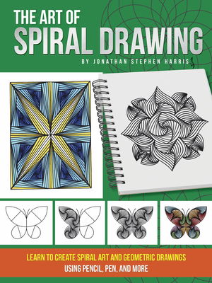 Art of Spiral Drawing: Learn to Create Spiral Art and Geometric Drawings Using Pencil, Pen, and More - Harris, Jonathan Stephen