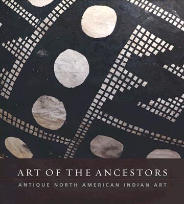 Art of the Ancestors: Antique North American Indian Art - Shaw, George Everett, and Brown, Steven C, and Lanford, Benson L