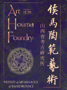 Art of the Houma Foundry: Institute of Archaeology of Shanxi Provincial - Xiating, Li, and Ziming, Liang, and Bagley, Robert (Editor)