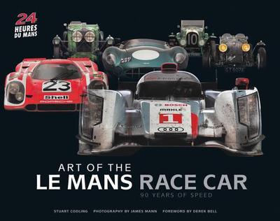Art of the Le Mans Race Car: 90 Years of Speed - Codling, Stuart, and Mann, James (Photographer), and Bell, Derek (Foreword by)